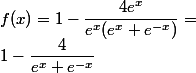 f(x)=1-\dfrac{4e^x}{e^x(e^x+e^{-x})}=
 \\ 1-\dfrac{4}{e^x+e^{-x}}